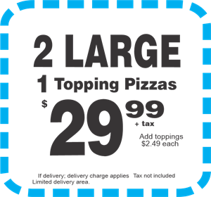 2 Large 1 Topping Pizzas $29.99