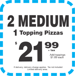 2 Med 1 Top Pizzas $21.99