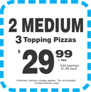 2 Med 3 Top Pizzas 29.99