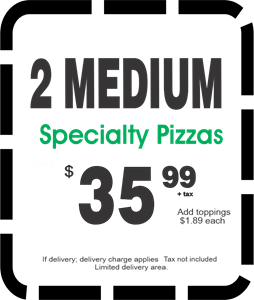 2 Med Specialty Pizzas $35.99